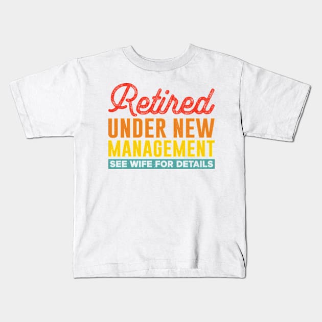 retired under new management see wife for details Kids T-Shirt by justin moore